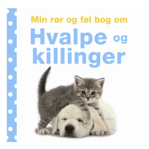 Min r�r og f�l bog om - Hvalpe og killinger